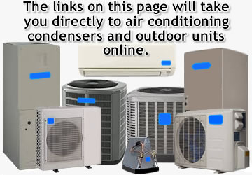 AC outdoor condensers links The links on this page will take you directly to AC condensing units online.