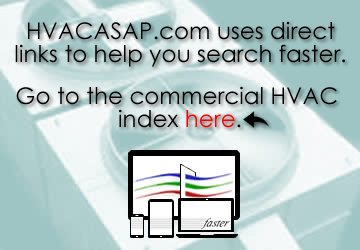 go to the commercial HVAC index here. Search faster using our direct links