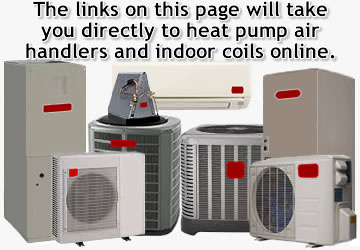 The links on this page will take you to heat pump air handlers and coils online.
