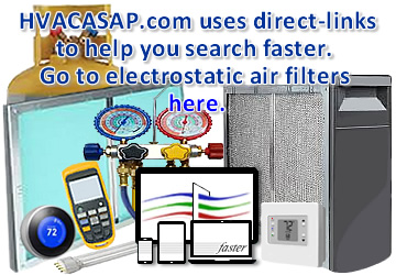 HVACASAP.com uses direct-links to help you search faster. Go to electrostatic air filters here
