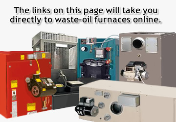 The links on this page will take you to waste oil-fired furnaces online.