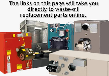 The links on this page will take you to waste oil equipment replacement parts online.